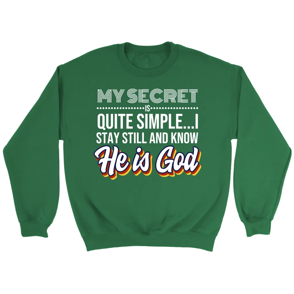 My Secret Is Quite Simple... I Stay Still And Know He Is God Crewneck Part 1
