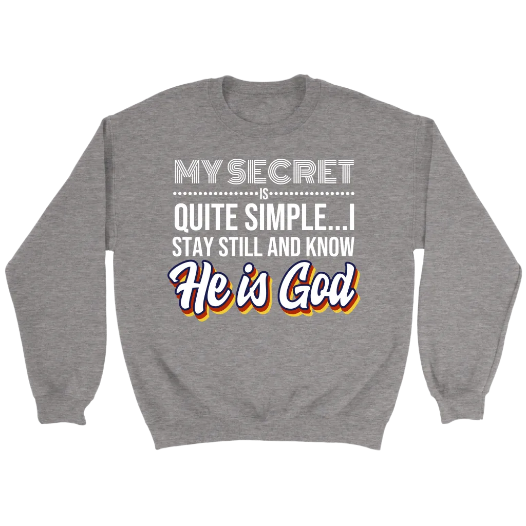 My Secret Is Quite Simple... I Stay Still And Know He Is God Crewneck Part 1