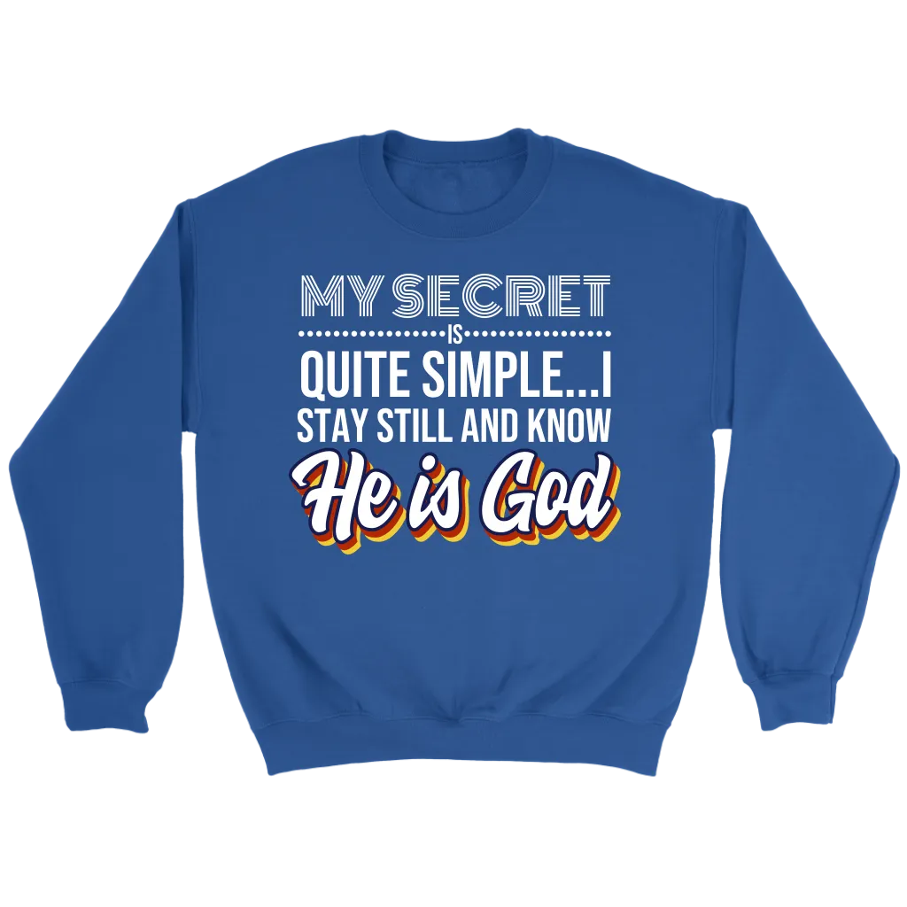 My Secret Is Quite Simple... I Stay Still And Know He Is God Crewneck Part 1