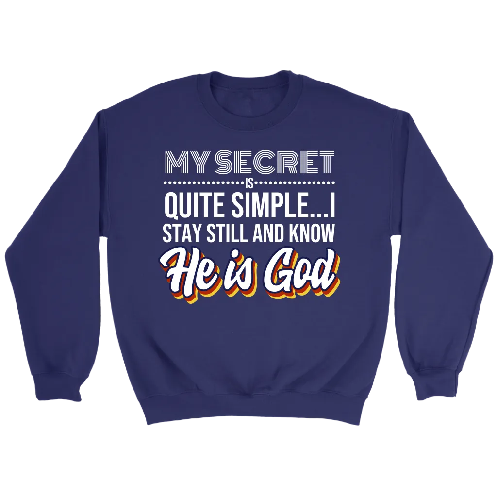 My Secret Is Quite Simple... I Stay Still And Know He Is God Crewneck Part 1