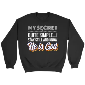 My Secret Is Quite Simple... I Stay Still And Know He Is God Crewneck Part 1