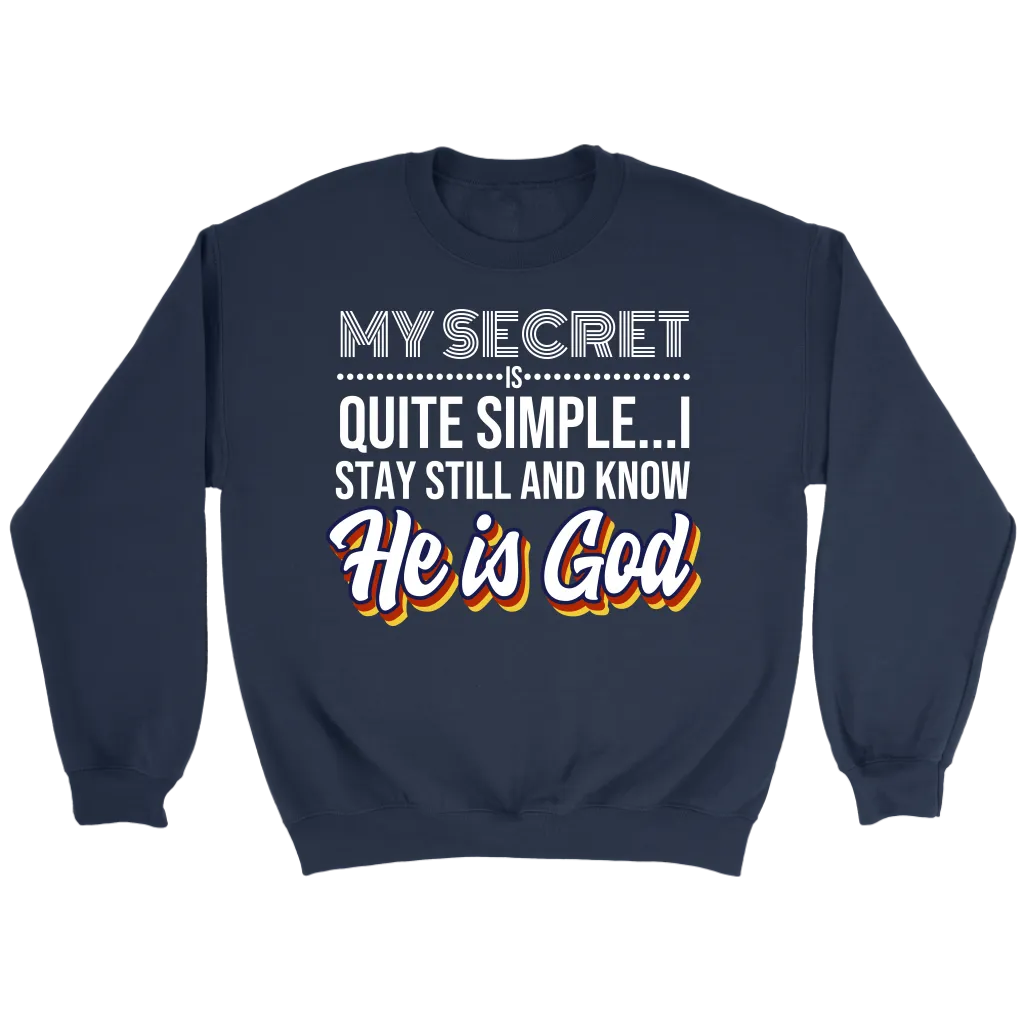 My Secret Is Quite Simple... I Stay Still And Know He Is God Crewneck Part 1