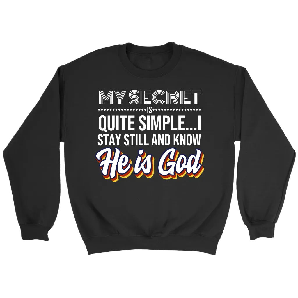 My Secret Is Quite Simple... I Stay Still And Know He Is God Crewneck Part 1
