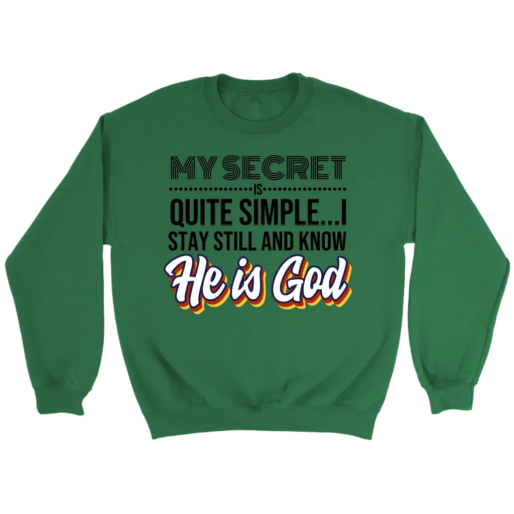 My Secret Is Quite Simple... I Stay Still And Know He Is God Crewneck Part 2