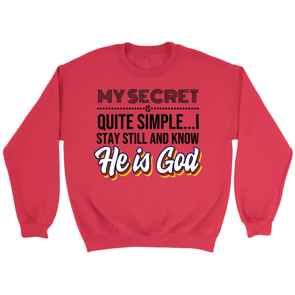 My Secret Is Quite Simple... I Stay Still And Know He Is God Crewneck Part 2