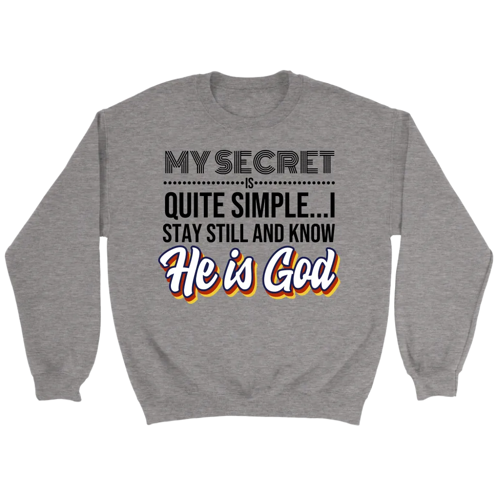 My Secret Is Quite Simple... I Stay Still And Know He Is God Crewneck Part 2