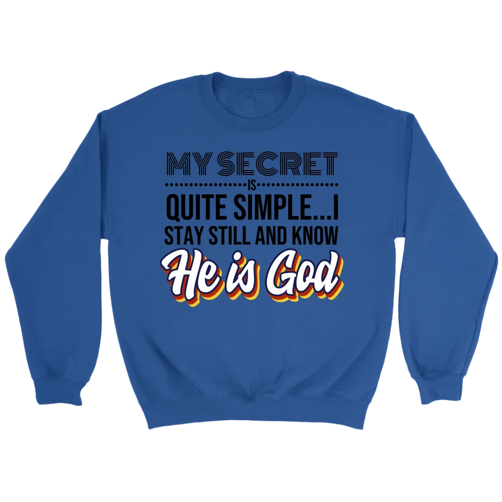 My Secret Is Quite Simple... I Stay Still And Know He Is God Crewneck Part 2