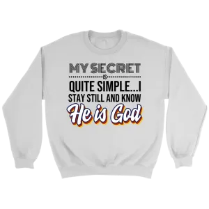 My Secret Is Quite Simple... I Stay Still And Know He Is God Crewneck Part 2
